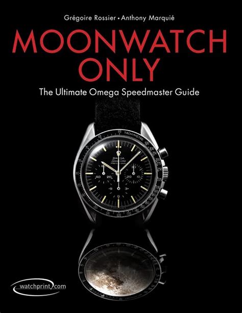 moonwatch only the ultimate omega speedmaster guide anthony marquie